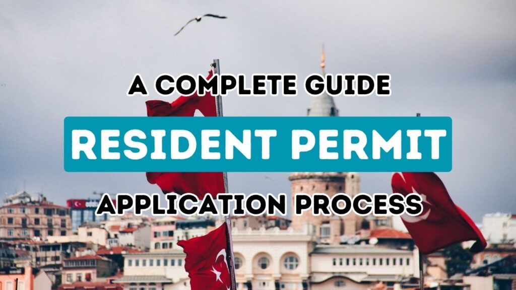 Your Ultimate Handbook for Navigating the Process of Applying for a Residence Permit in Turkey