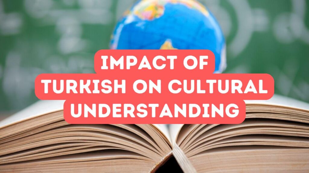 Discovering New Worlds: The Impact of Turkish Learning on Cultural Understanding