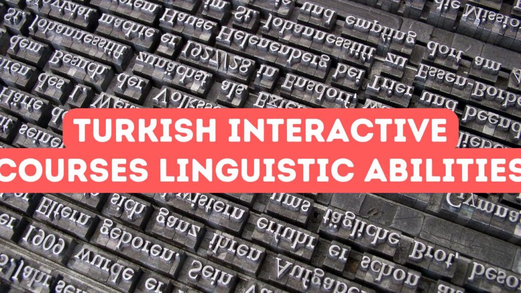 Enhancing Linguistic Abilities Through Turkish Interactive Courses