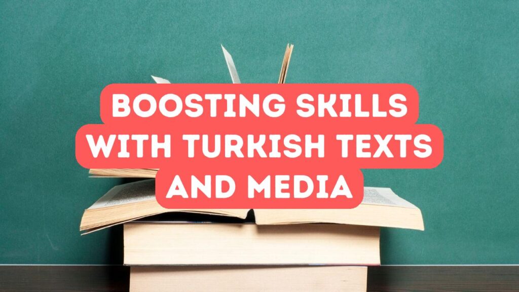 Delving into Turkish Texts and Media: Boosting Your Language Skills