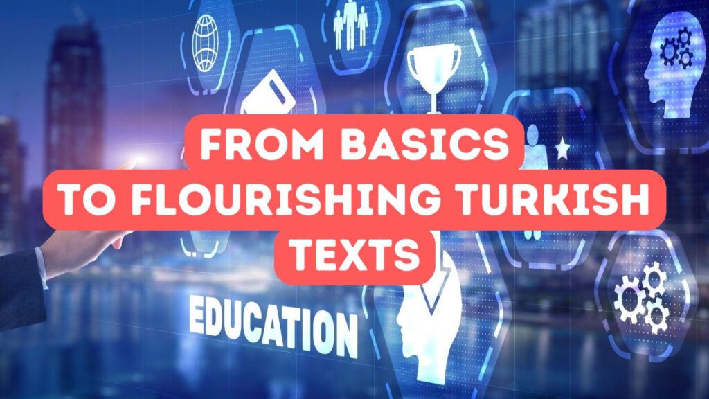 Developing Turkish Writing Proficiency: From Foundations to Flourishing Texts