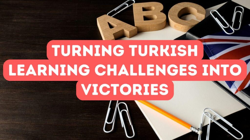 The Delight of Turkish Acquisition: Turning Obstacles into Victories